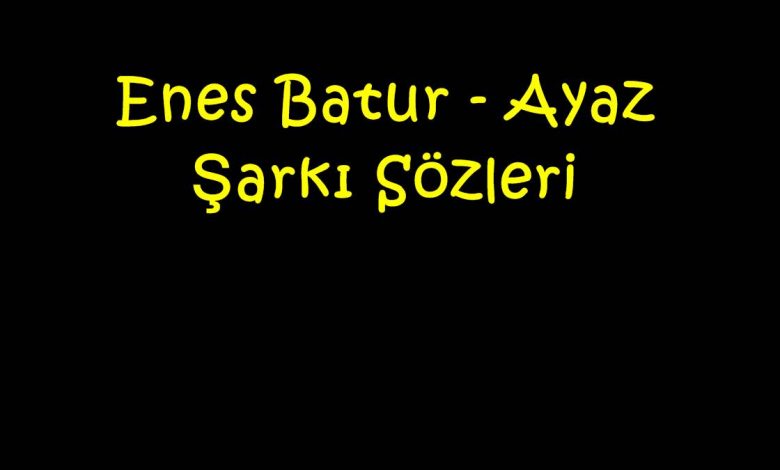 Enes Batur - Ayaz Şarkı Sözleri