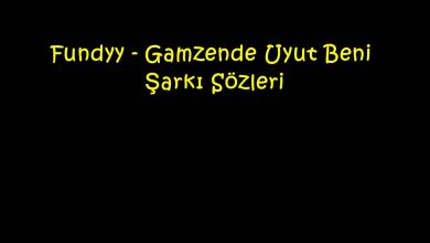 Photo of Fundyy – Gamzende Uyut Beni Şarkı Sözleri