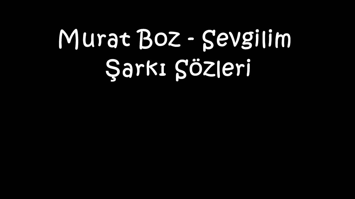 Murat Boz - Sevgilim Şarkı Sözleri