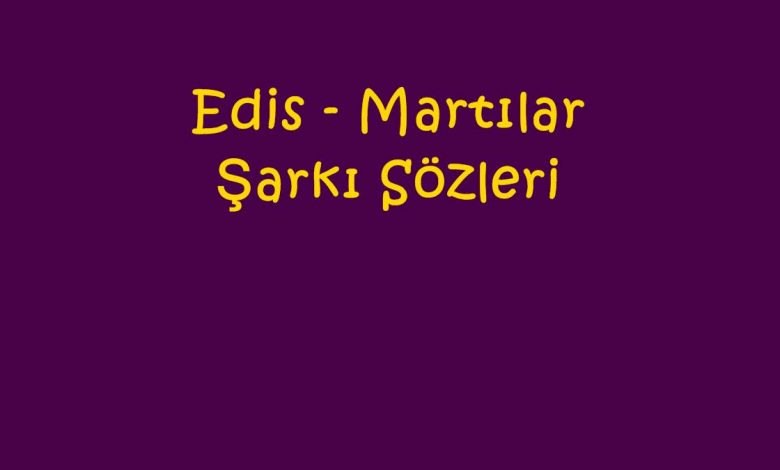 Edis - Martılar Şarkı Sözleri