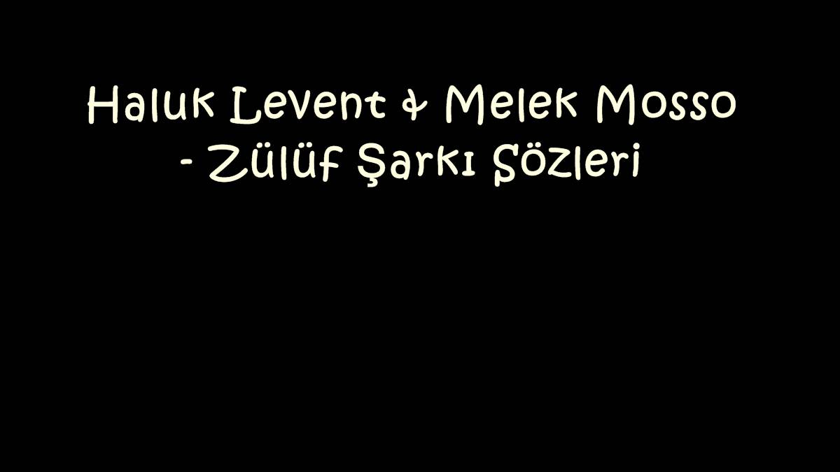 Haluk Levent & Melek Mosso - Zülüf Şarkı Sözleri