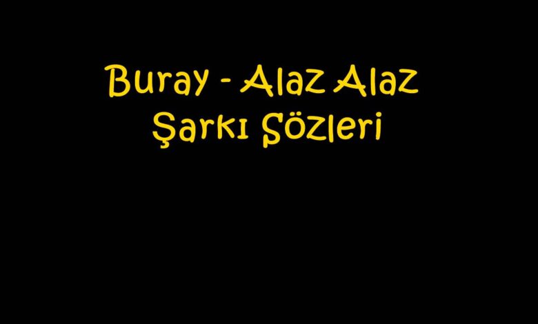 Buray - Alaz Alaz Şarkı Sözleri