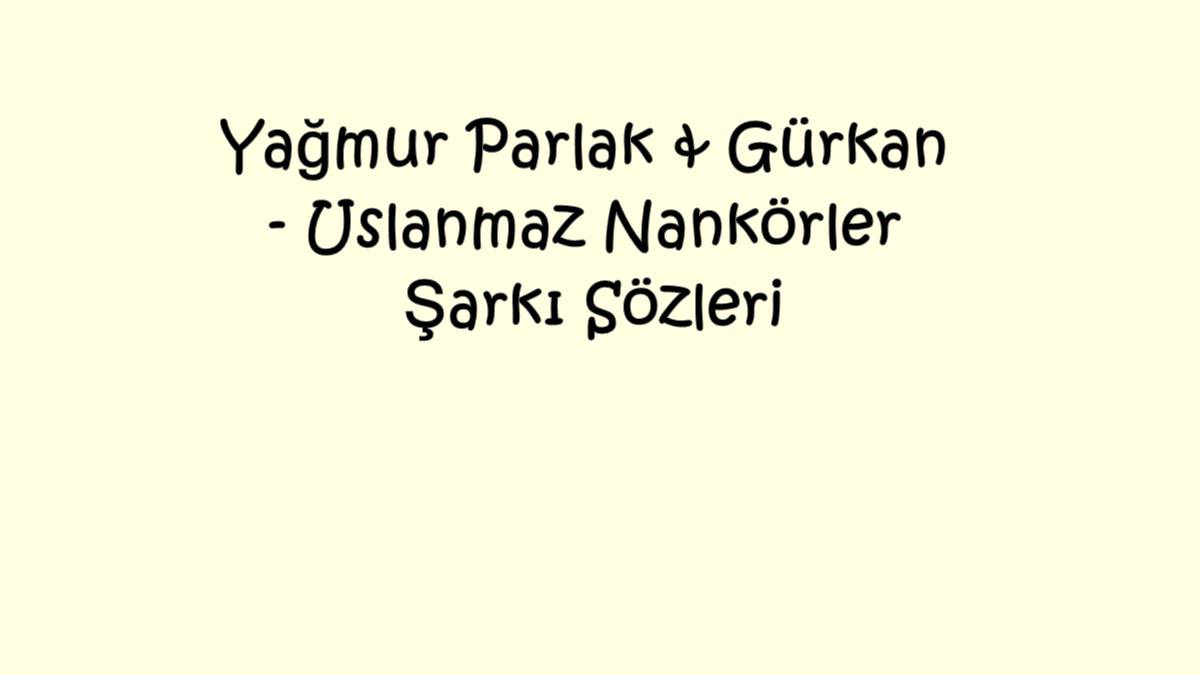 Yağmur Parlak & Gürkan - Uslanmaz Nankörler Şarkı Sözleri