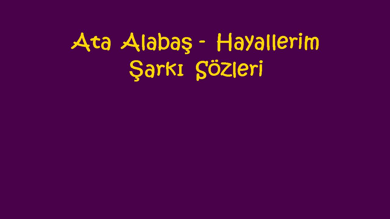 Ata Alabaş - Hayallerim Şarkı Sözleri