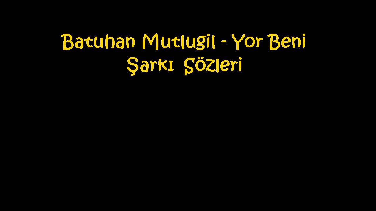 Batuhan Mutlugil - Yor Beni Şarkı Sözleri