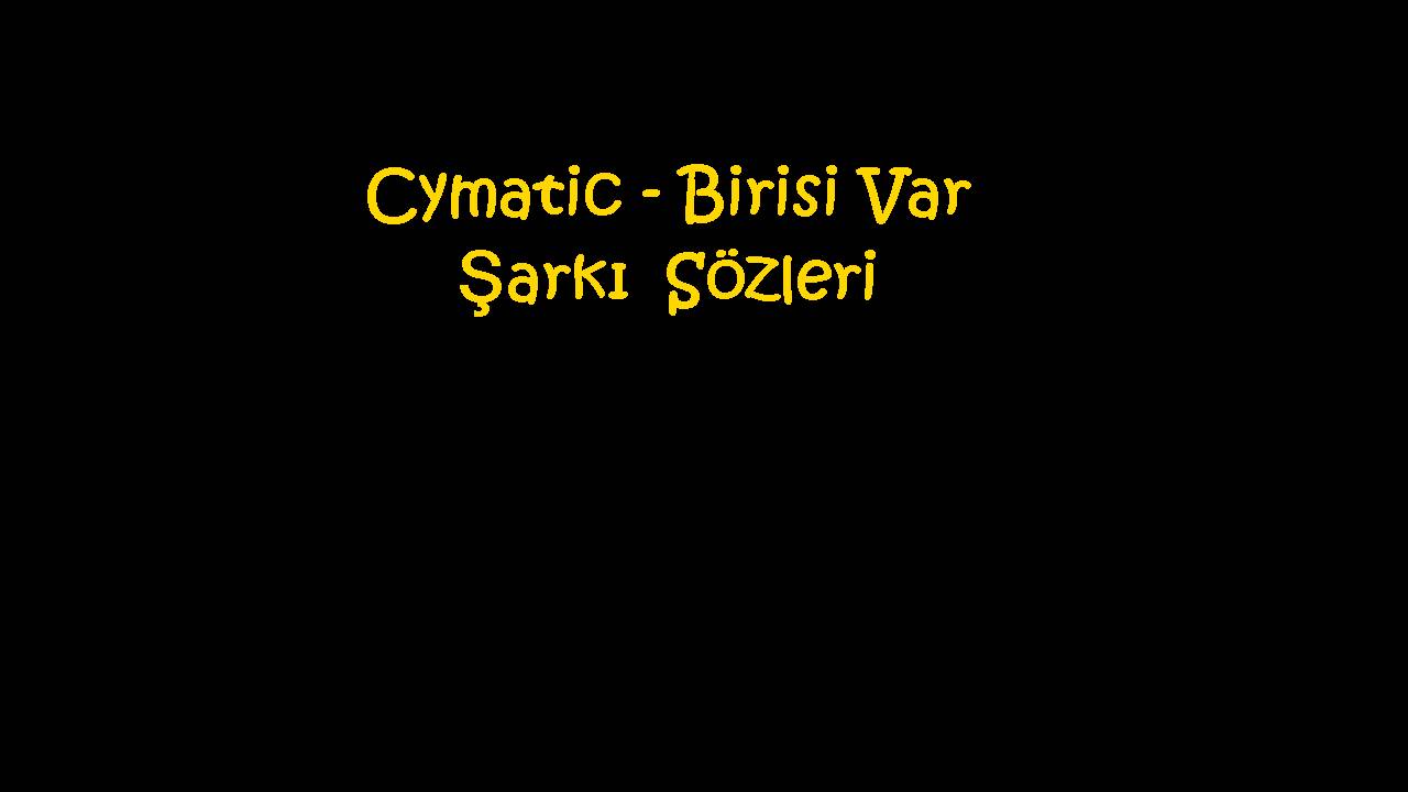 Cymatic - Birisi Var Şarkı Sözleri