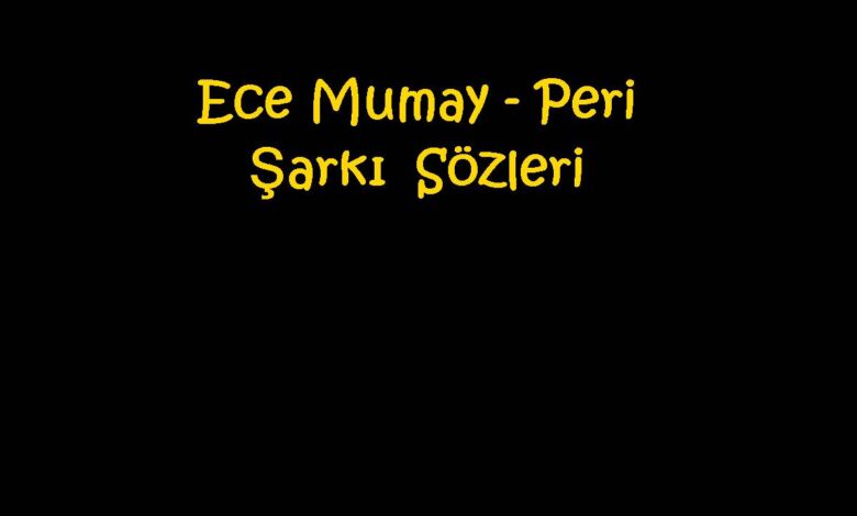 Ece Mumay - Peri Şarkı Sözleri