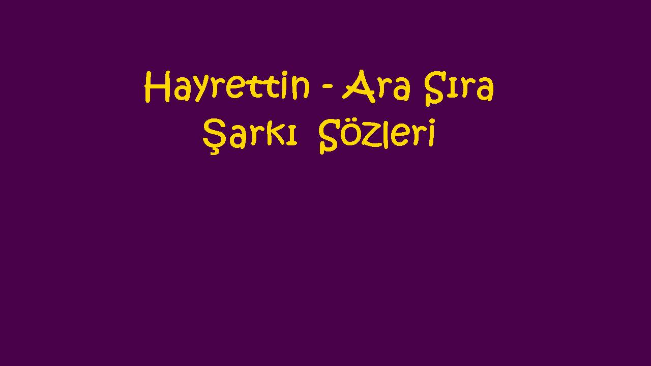 Hayrettin - Ara Sıra Şarkı Sözleri