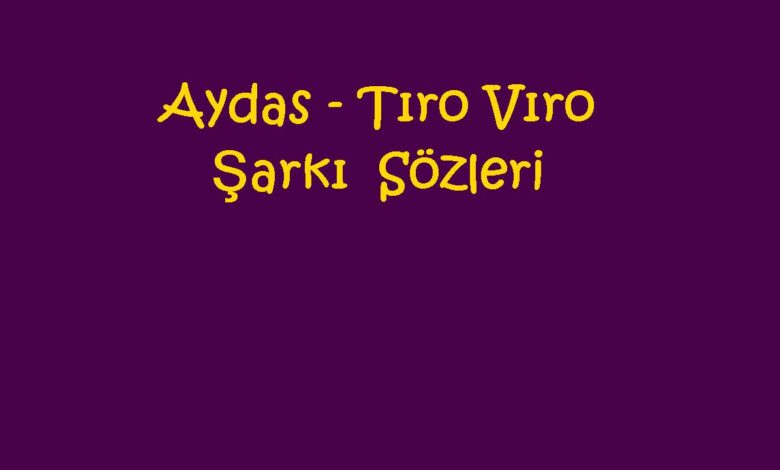 Aydas - Tıro Vıro Şarkı Sözleri