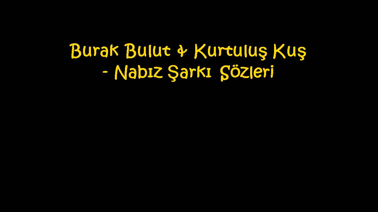 Burak Bulut & Kurtuluş Kuş - Nabız Şarkı Sözleri