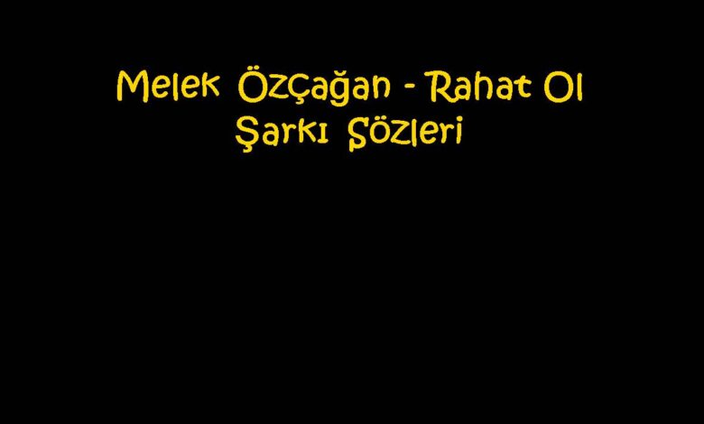 Melek Özçağan - Rahat Ol Şarkı Sözleri